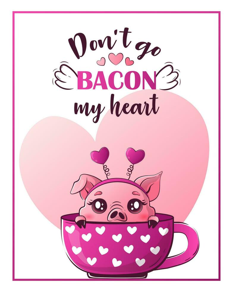 Valentine's Day card with cute kawaii pig. The inscription pun do not go bacon my heart. Vector illustration for banner, poster, card, postcard.