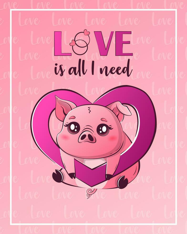 San Valentín día tarjeta con linda kawaii cerdo. el inscripción amor es todas yo necesidad. vector ilustración para bandera, póster, tarjeta, tarjeta postal.