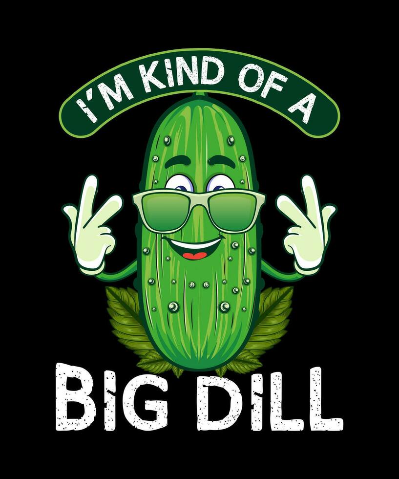 I'm Kind Of A  Big Dill pickle t-shirt design. vector