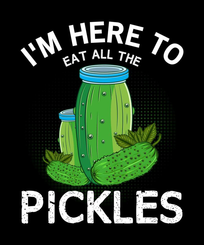 I'm Here To Eat All the Pickles t-shirt design vector