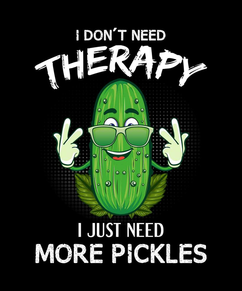 i dont need therapy i just need more pickles t-shirt design vector