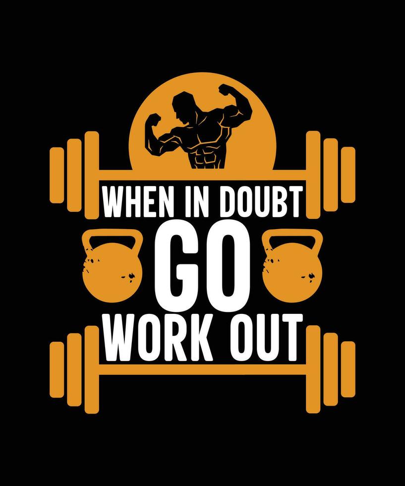 when in doubt go work out tshirt design vector