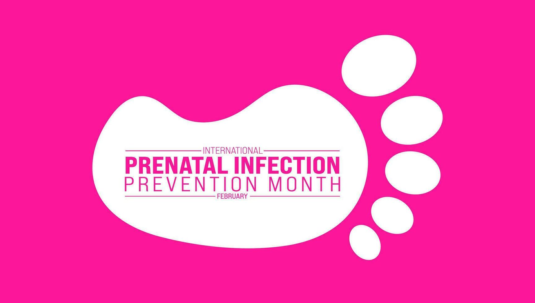 February is International Prenatal Infection Prevention Month background template. Holiday concept. background, banner, placard, card, and poster design template with text inscription and standard vector