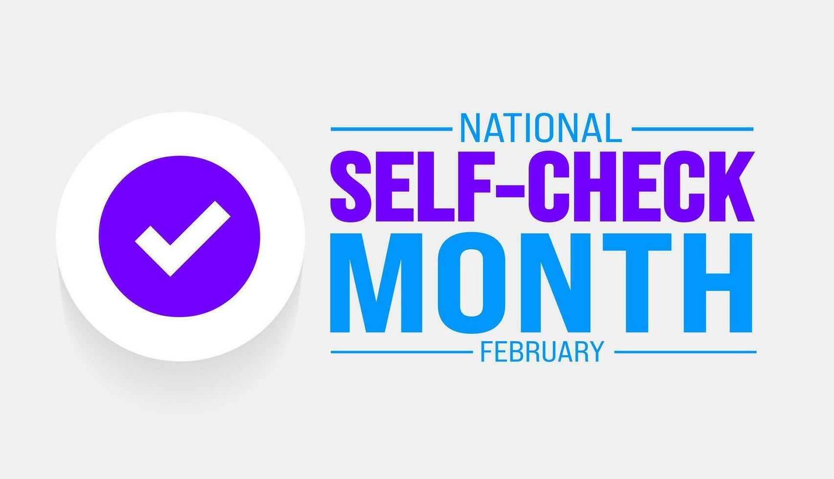 February is National Self Check Month background template. Holiday concept. background, banner, placard, card, and poster design template with text inscription and standard color. vector illustration.