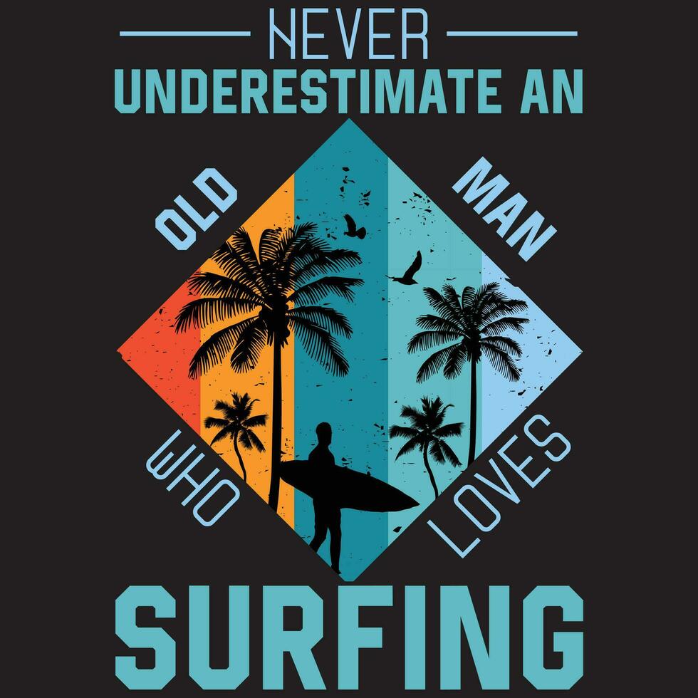 Never Underestimate  An Old Man Who Loves Surfing, Surfing Vector