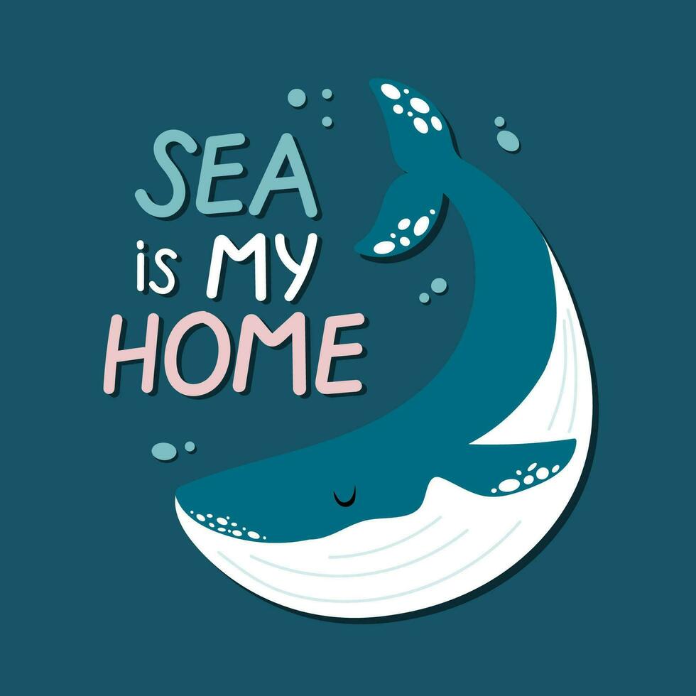 Sea is my home hand drawn design with whale. Vector sea protection concept for kids.