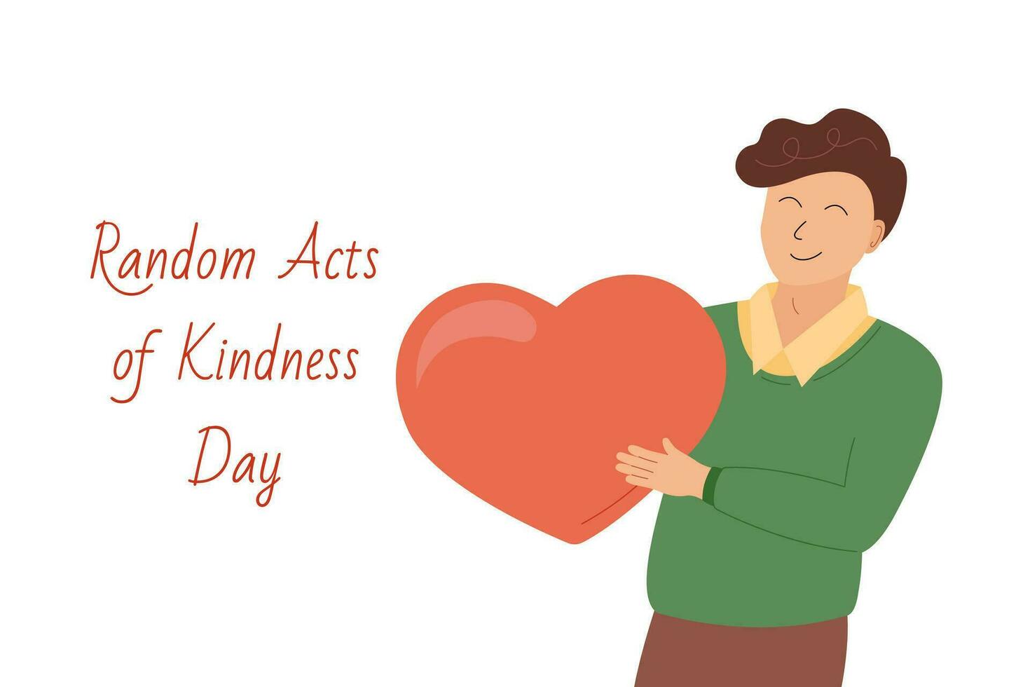 Random acts of Kindness Day greeting card. Vector illustration of smiling man holding big heart in hands. Happy Kindness day poster, banner. February 17 holiday