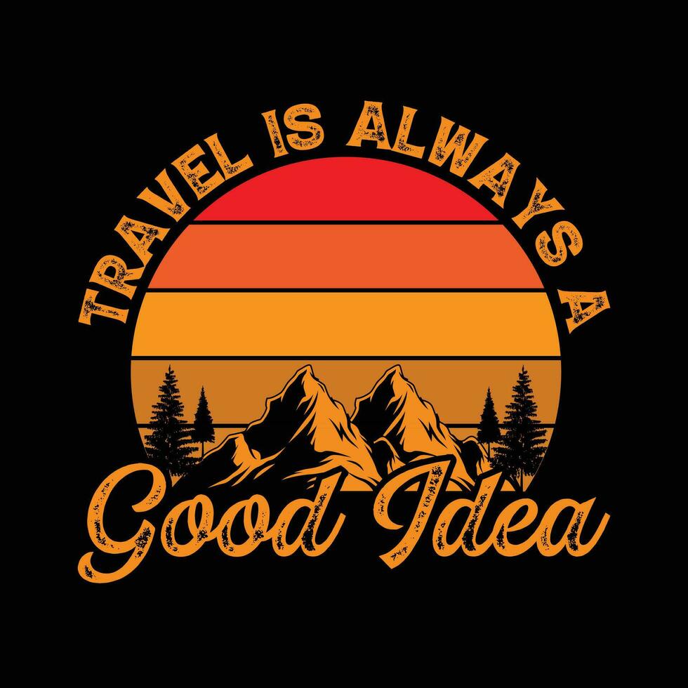 Travel Is Alwyas A Good Idea T-Shirt Design vector
