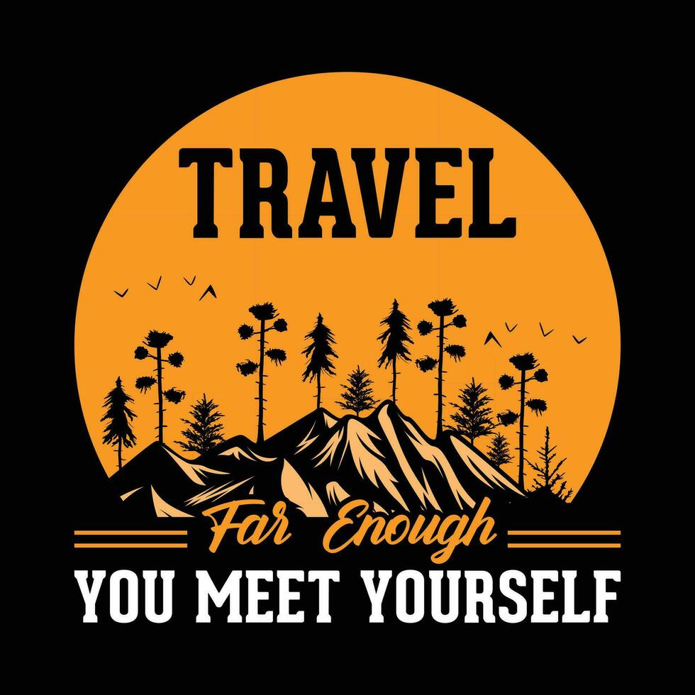 Travel Far Enough You Meet Yourself T-Shirt Design vector