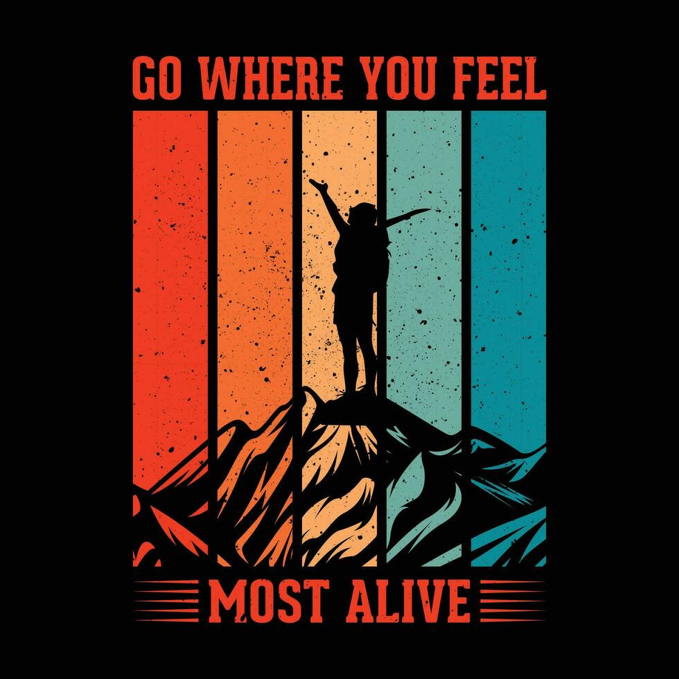 Go Where You Feel Most Alive T-Shirt Design vector