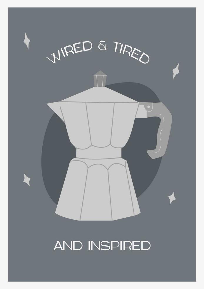 Trendy print with geyser coffee maker moka pot. Contemporary funny wall art for kitchen. Alternative brewing methods. Simple minimalist poster. Vector flat style Illustration with funny slogan phrase.