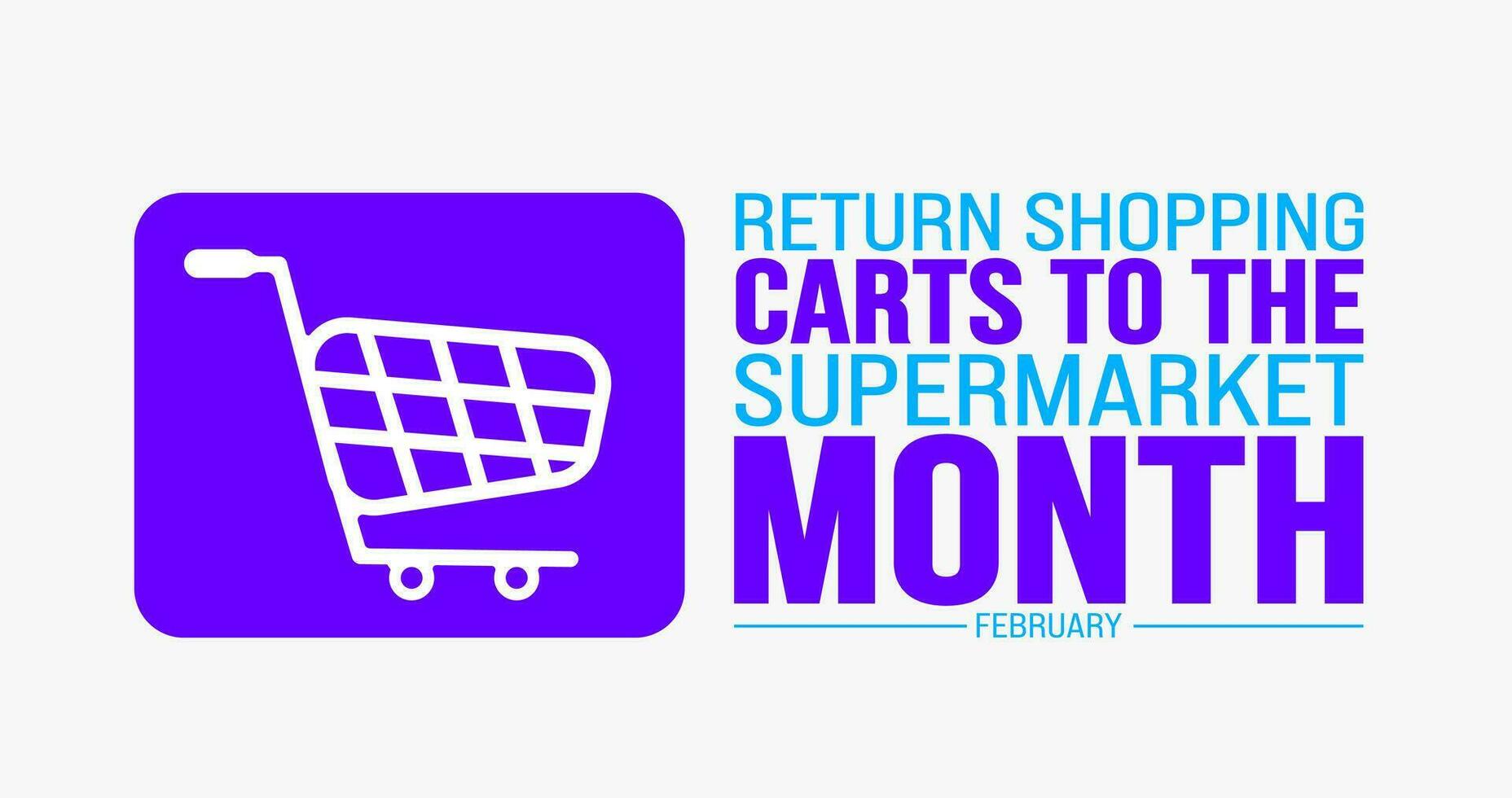 February is Return Shopping Carts to the Supermarket Month background template. Holiday concept. background, banner, placard, card, and poster design template with text inscription and standard color. vector