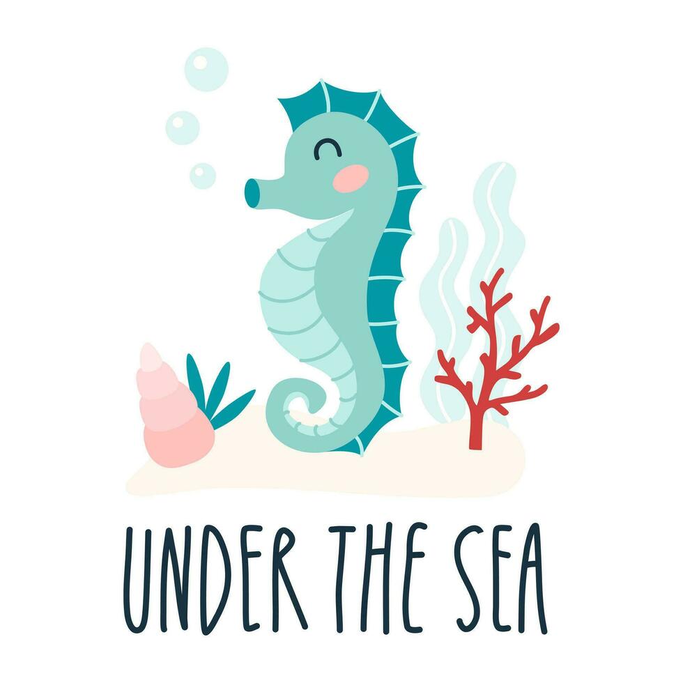 Lettering quote sea life, ocean, beach, summer vacation with cute cartoon seahorse. Poster, print, postcard, sticker on a marine theme. Under the sea. Vector illustration