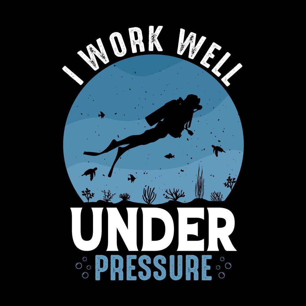 I work well under pressure - Scuba Diving quotes design, t-shirt, vector, poster vector