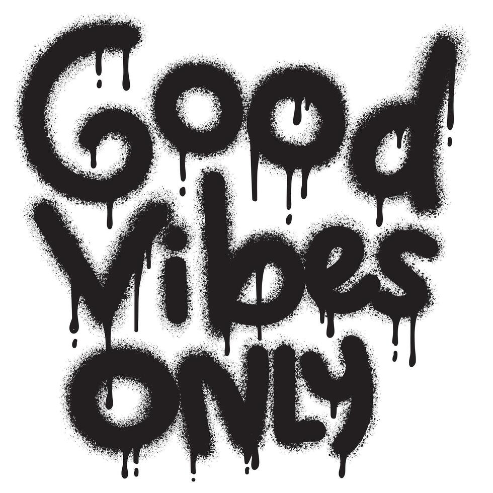 graffiti Good Vibes Only text sprayed in black over white.. Hand drawn rough lettering. Textured vector typographic illustration.