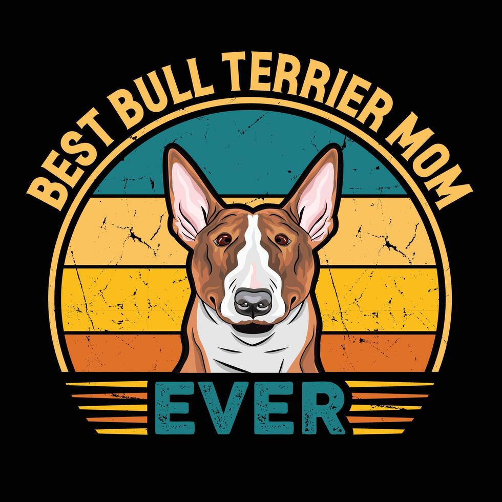 Best Bull Terrier Mom Ever Typography Retro T-shirt Design, Vintage Tee Shirt Pro Vector