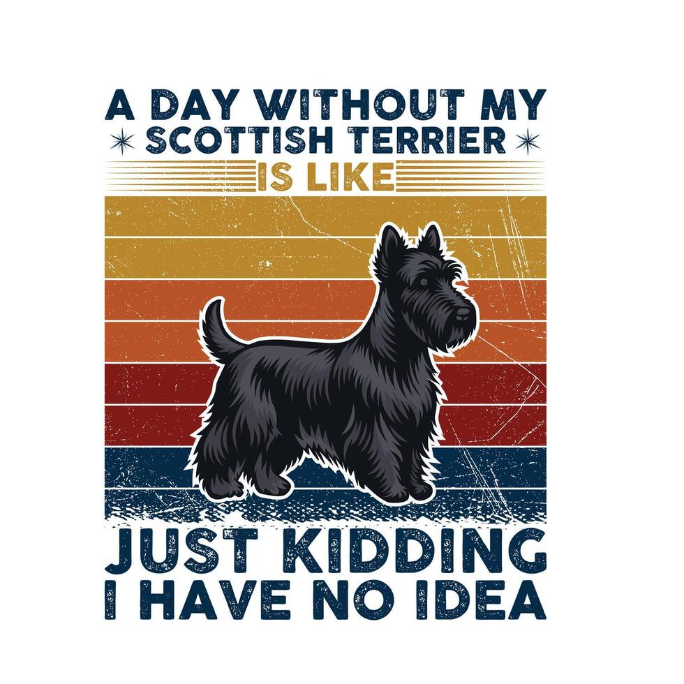 A Day Without My Scottish Terrier Typography  T-shirt illustration Pro Vector
