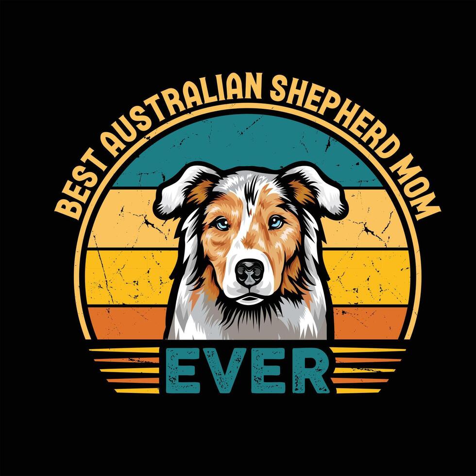 Best Australian Shepherd Mom Ever Typography Retro T-shirt Illustration, Vintage Tee Pro Vector