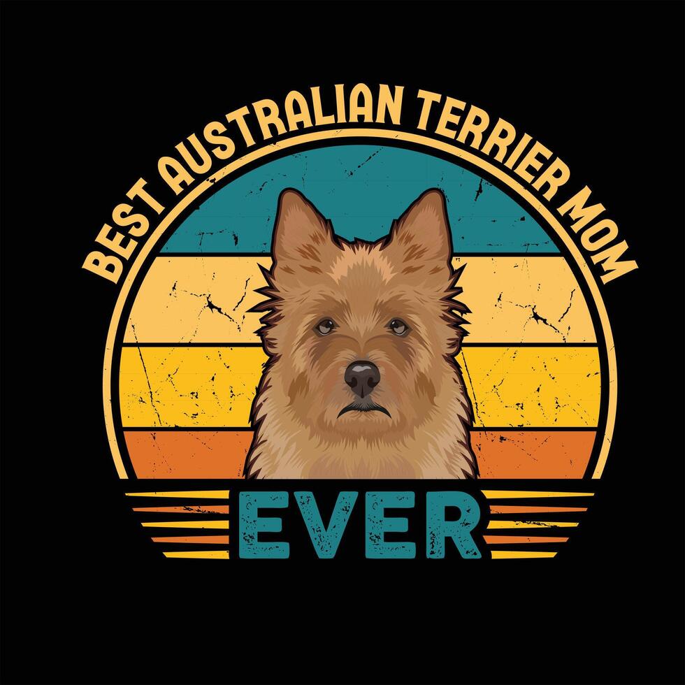 Best Australian Terrier Mom Ever Typography Retro T-shirt Illustration, Vintage Tee Pro Vector