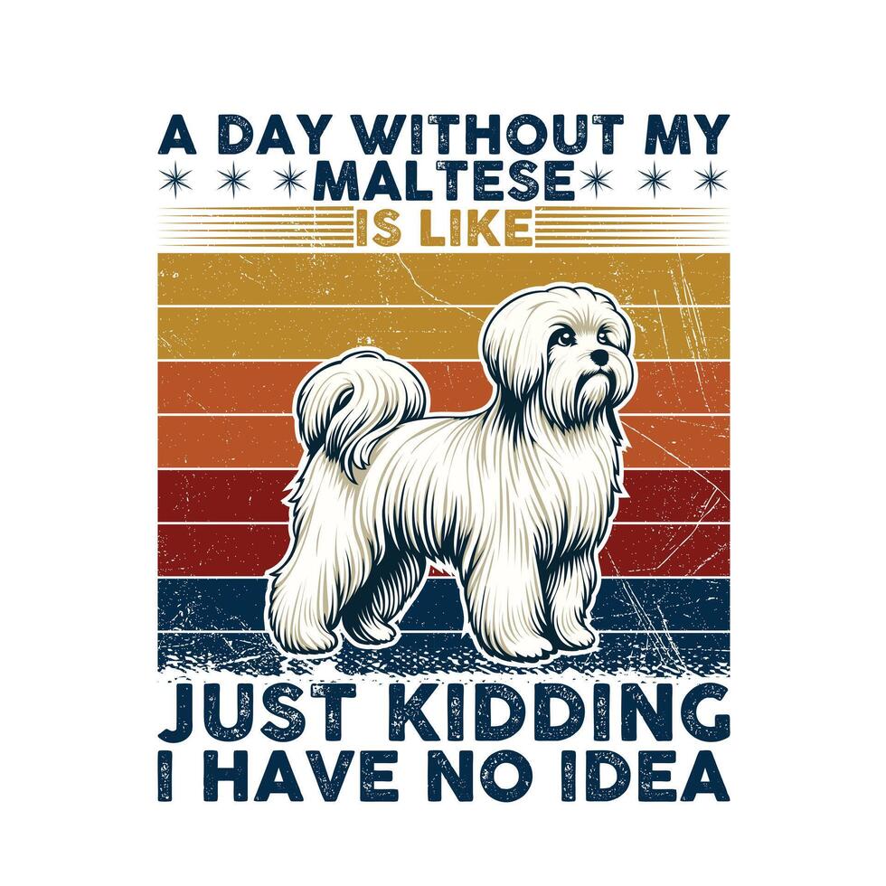 A Day Without My Maltese Typography T-shirt illustration Pro Vector