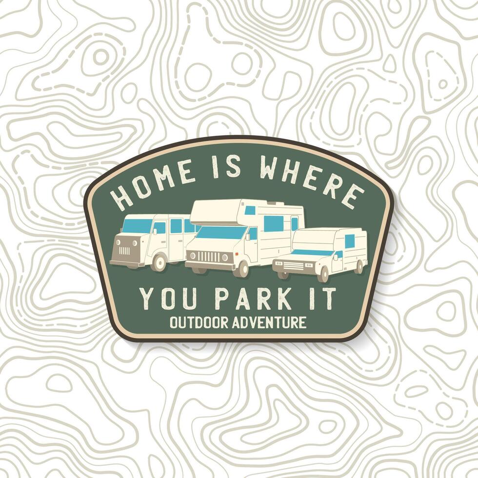 Home is where you park it. Summer camp patch. Vector. Concept for shirt or logo, print, stamp or tee. Vintage typography design with RV Motorhome, camping trailer and off-road car silhouette. vector