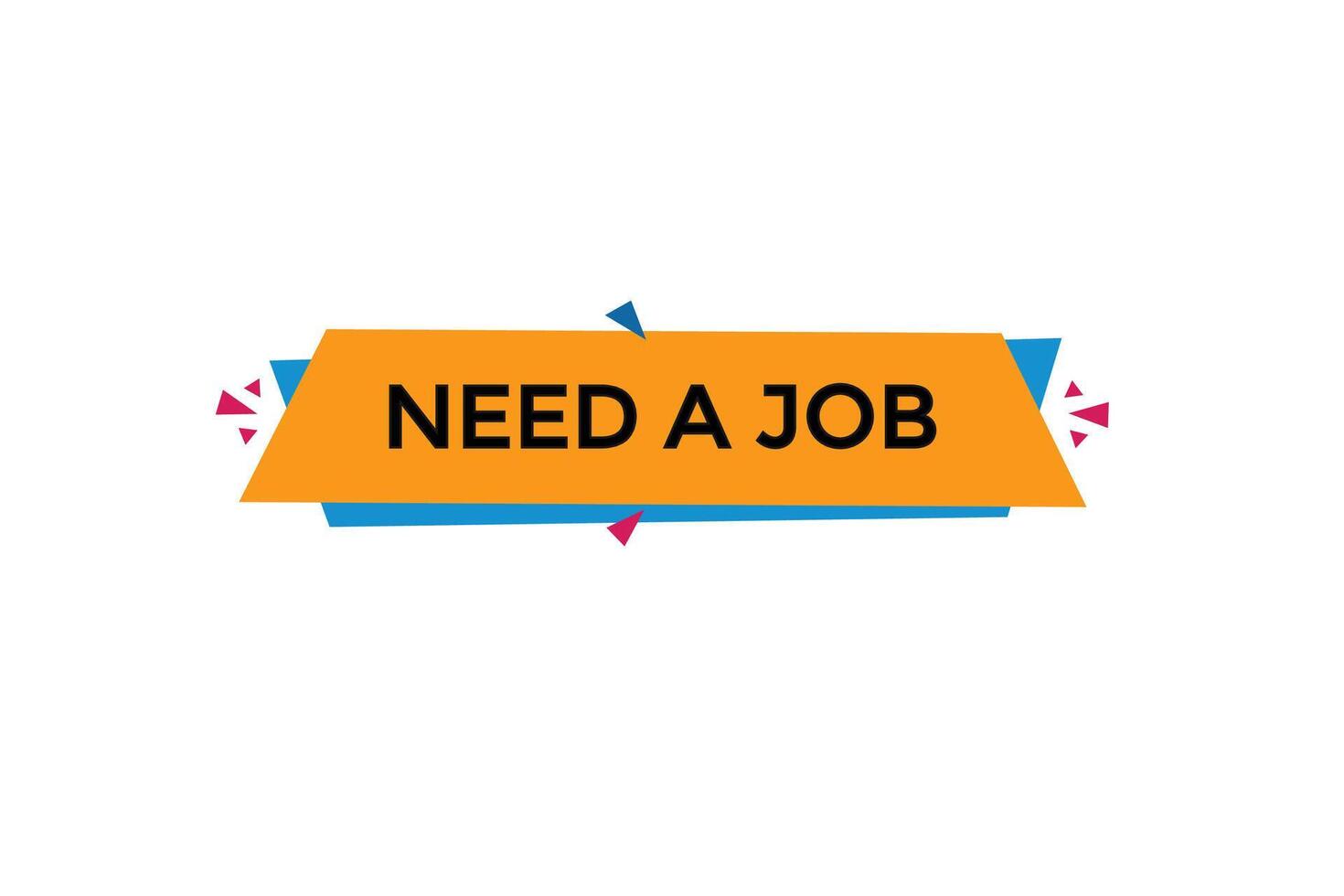 new website, click button,need a job level, sign, speech, bubble  banner, vector