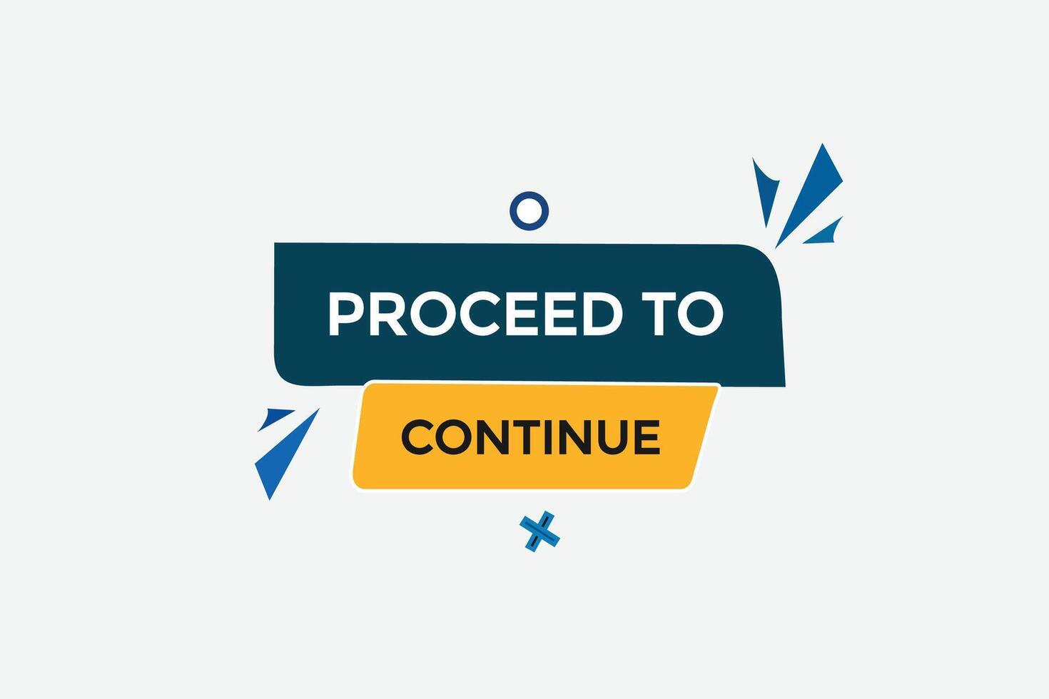 new website, click button,proceed to continue, level, sign, speech, bubble  banner, vector