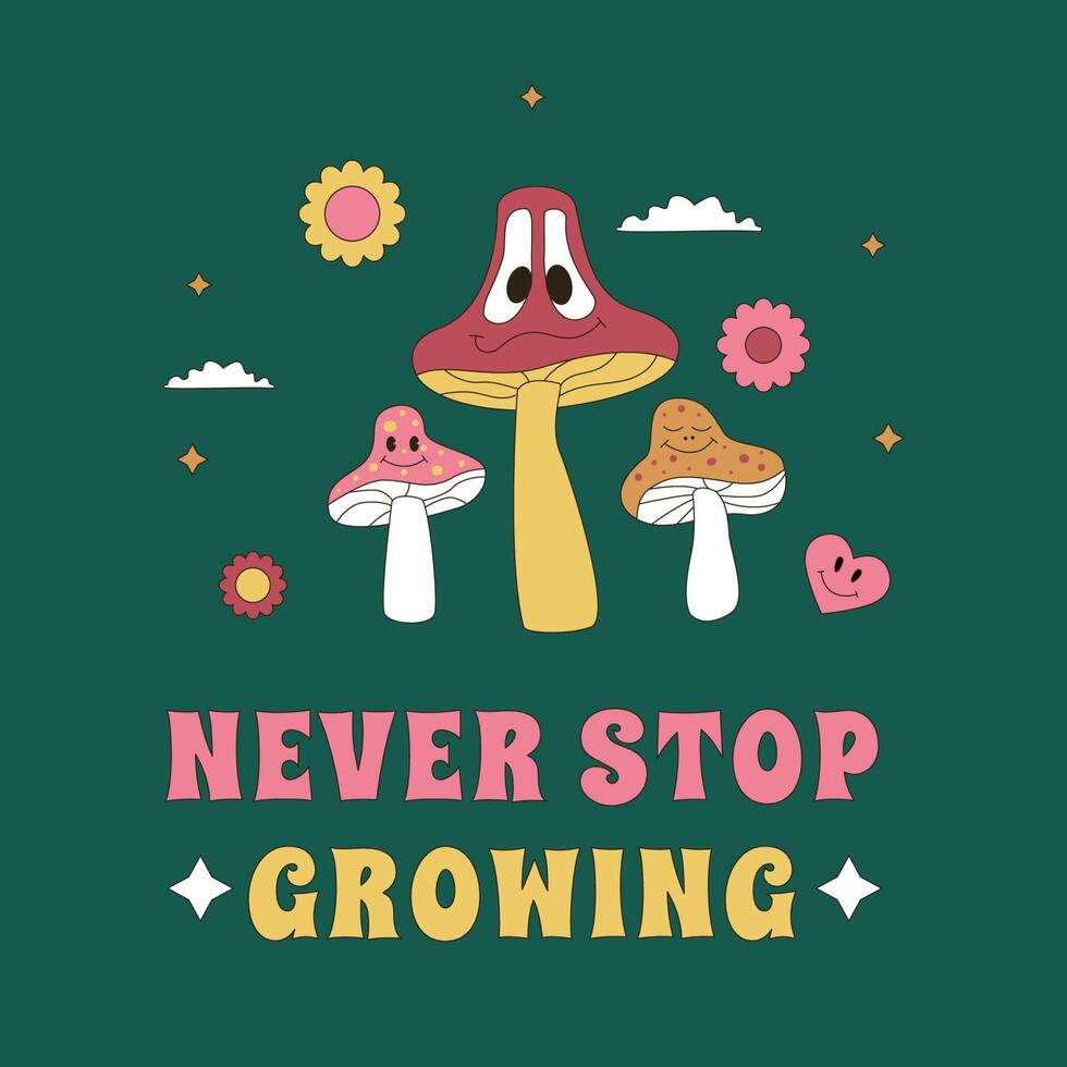 Hippy print with smiling mushrooms and the slogan Never stop growing. Motivational sticker design in the style of the 1960s, 1970s. vector
