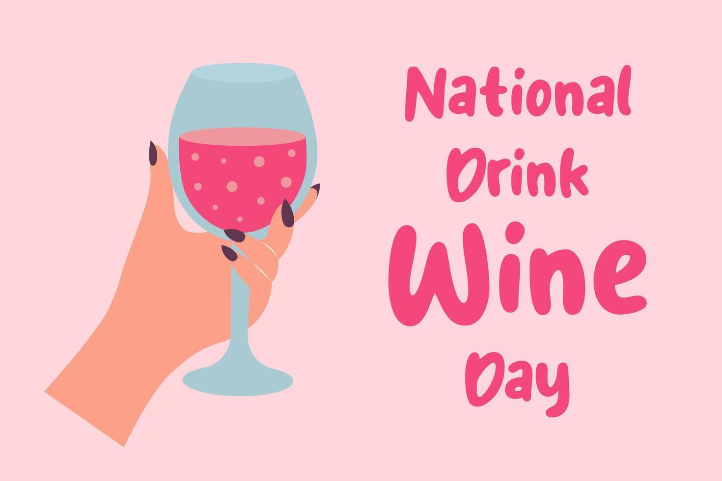 National drink wine day. Female hand holding glass of wine and text inscription. Holiday template for background, banner, card, poster. vector