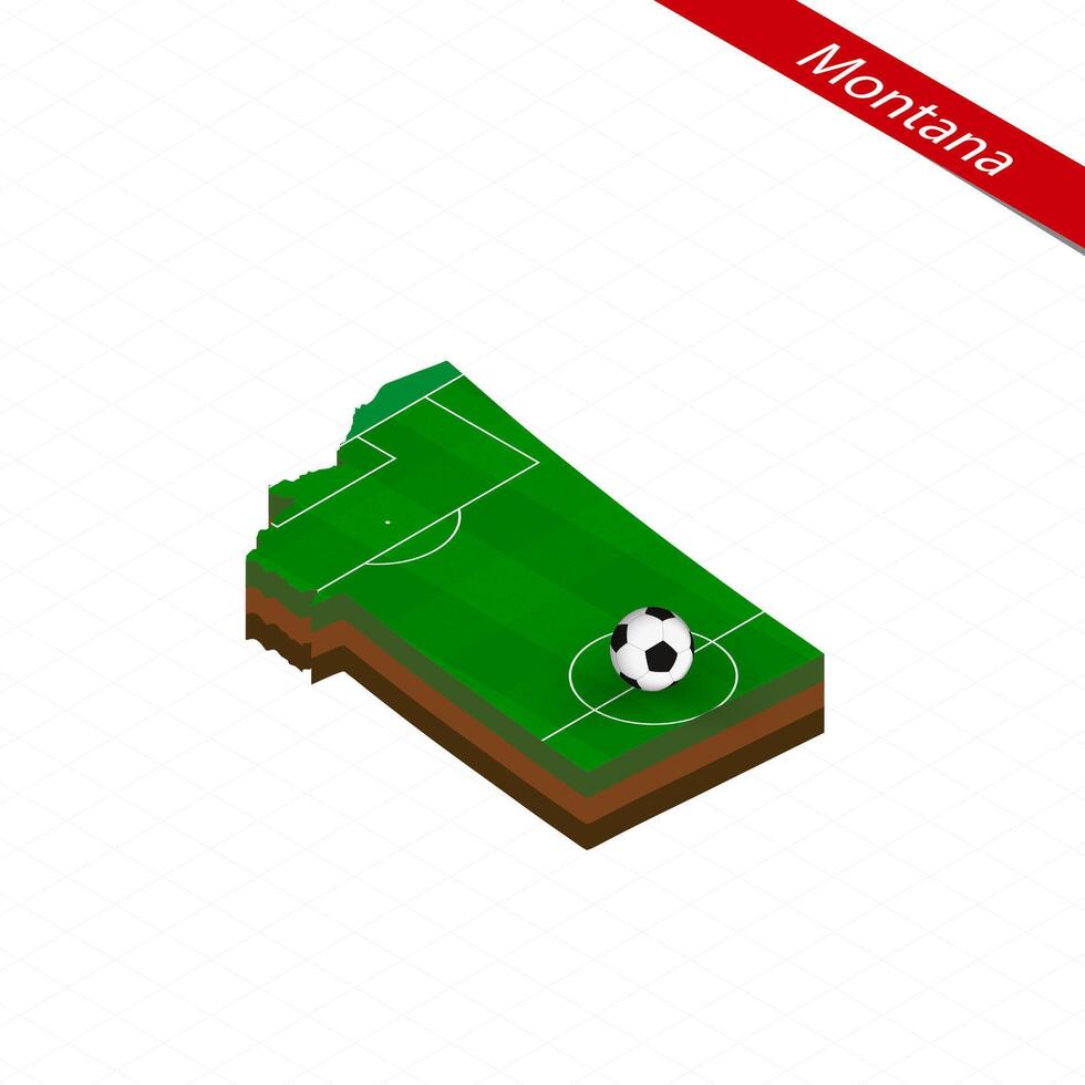 Isometric map of US state Montana with soccer field. Football ball in center of football pitch. vector
