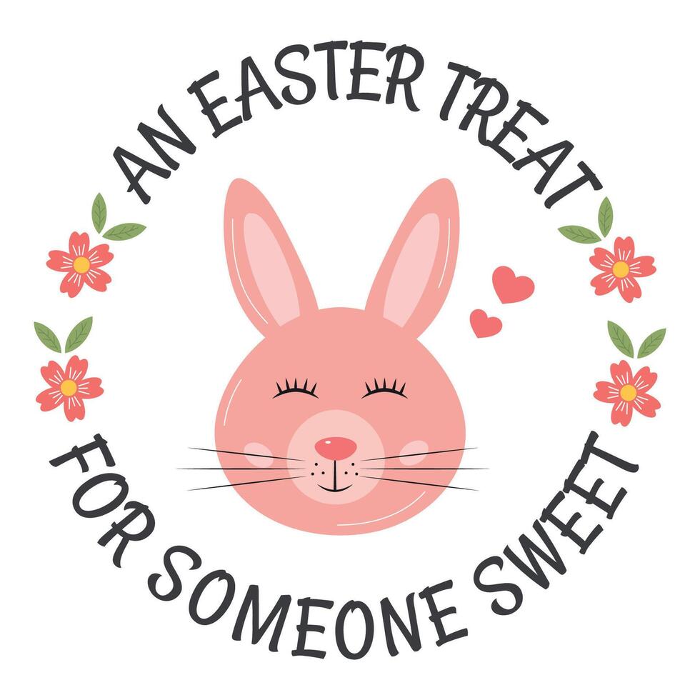 An Easter Treat for Someone Sweet. Easter bunny, cute cartoon style . Gift tag for treats, round sticker, label for packaging sweets, greeting card. For friend, classmates, children, kids, love. vector