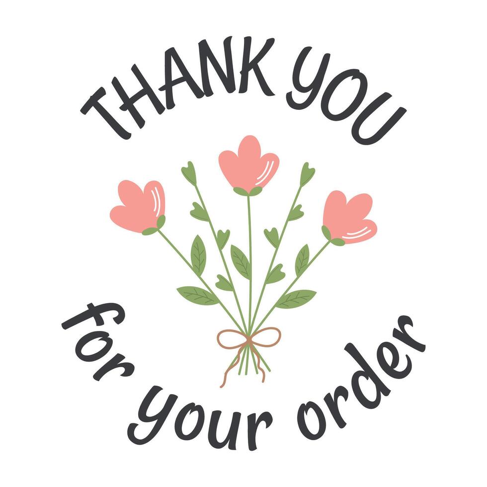 Thank you for you order. Round sticker, label with flowers, floral motive. Thank you, appreciation card for customers, perfect for small business, packaging, little gifts. vector