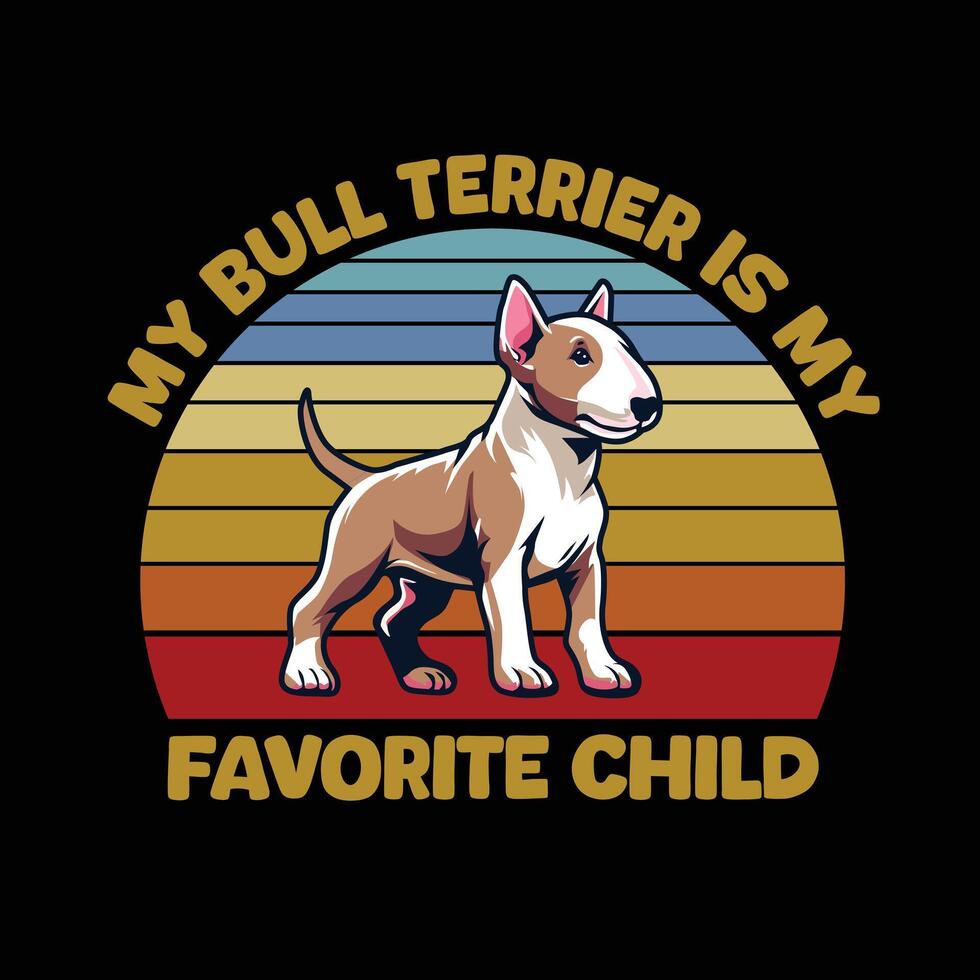 My Bull Terrier Is My Favorite Child Typography t-shirt design illustration Pro vector