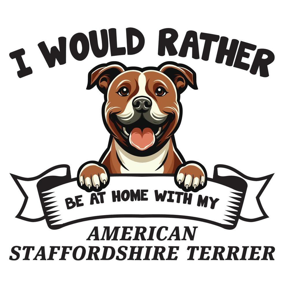 I Would Rather Be At Home With My American Staffordshire Terrier Typography T-shirt vector