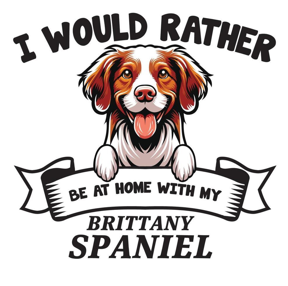 I Would Rather Be At Home With My Brittany Spaniel Typography T-shirt vector