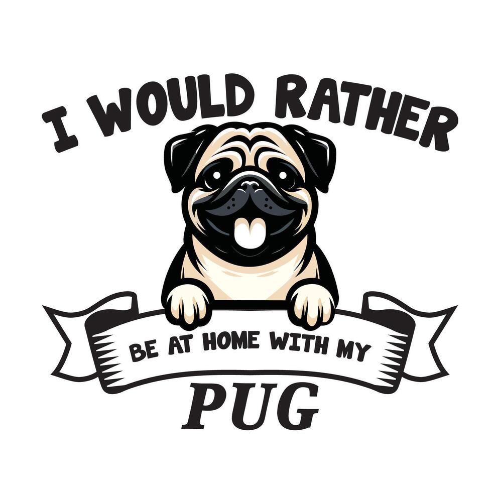 I Would Rather Be At Home With My Pug Typography T-shirt vector