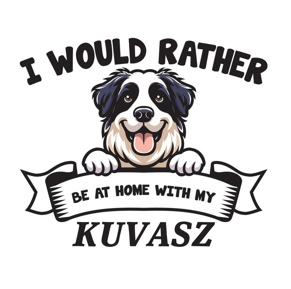 I Would Rather Be At Home With My Kuvasz Typography T-shirt vector