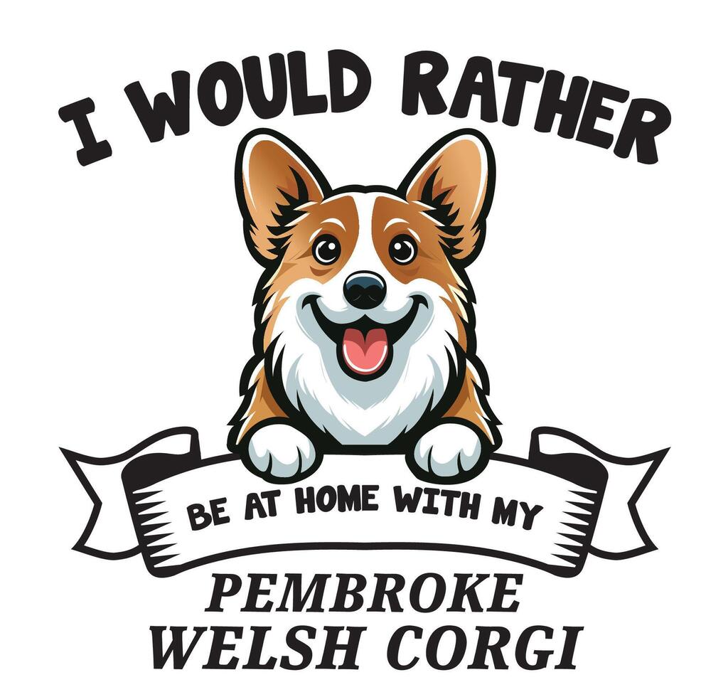 I Would Rather Be At Home With My Pembroke Welsh Corgi Typography T-shirt vector