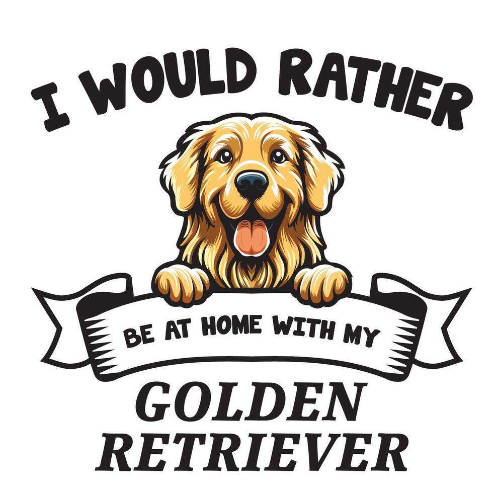 I Would Rather Be At Home With My Golden Retriever Typography T-shirt vector