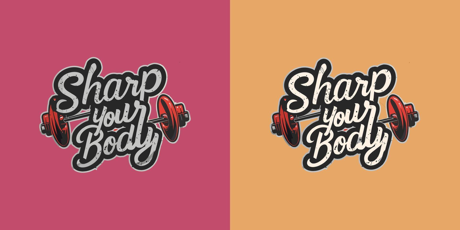 Sharp your body, t shirt design for gym center, Lettering and typography T-shirt design, Barbell vector sticker of fitness lover, creative and modern print concept.