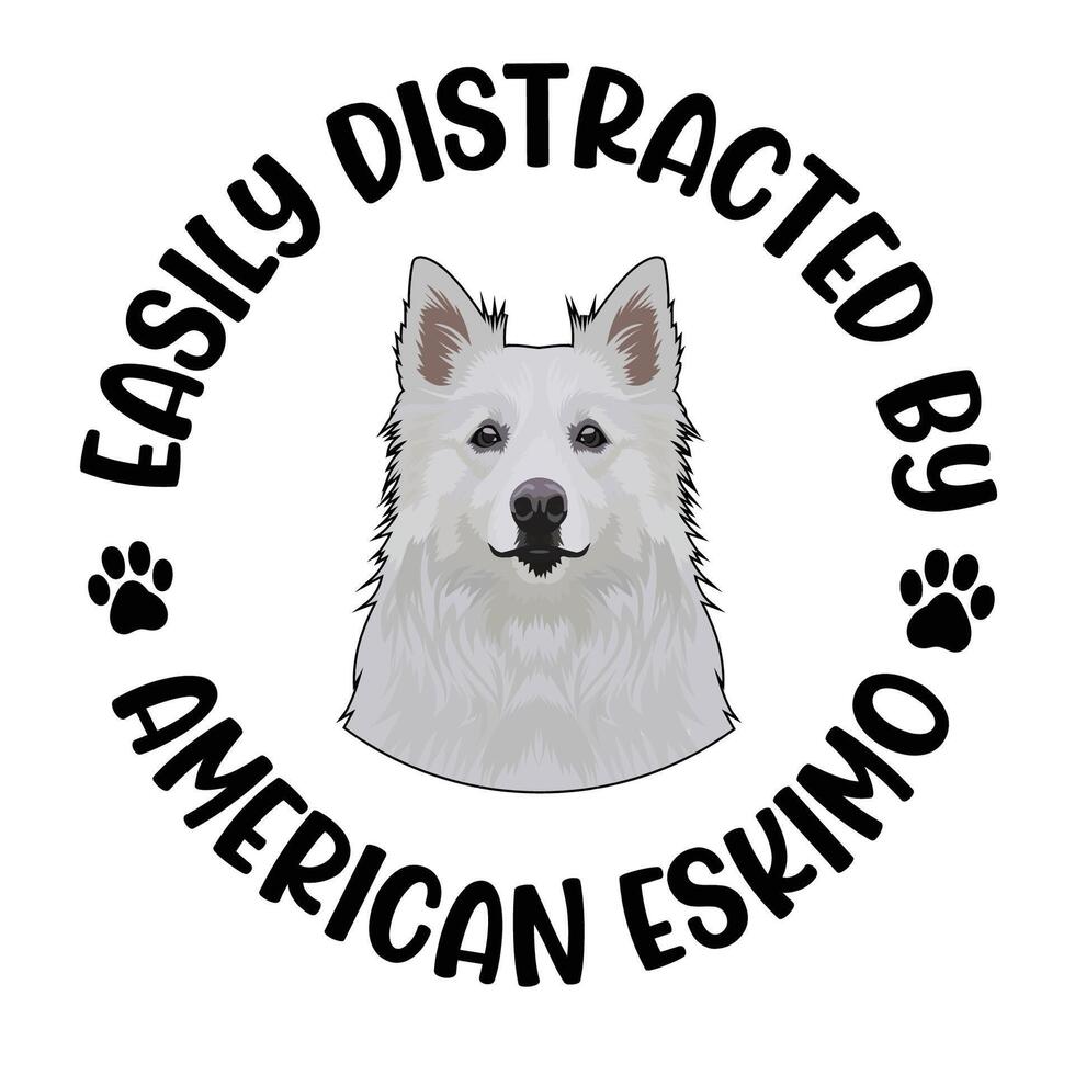 Easily Distracted By American Eskimo Dog Typography T shirt Design Pro Vector