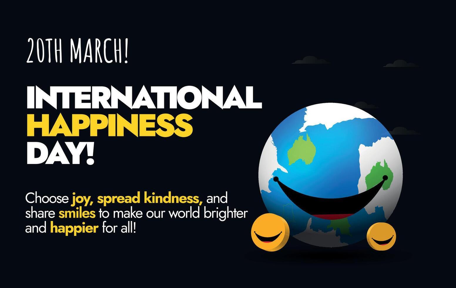 20th March International Happiness day. International Happiness day banner, card with smiling earth globe on plain black background. Conceptual banner to spread awareness of happiness in world. vector