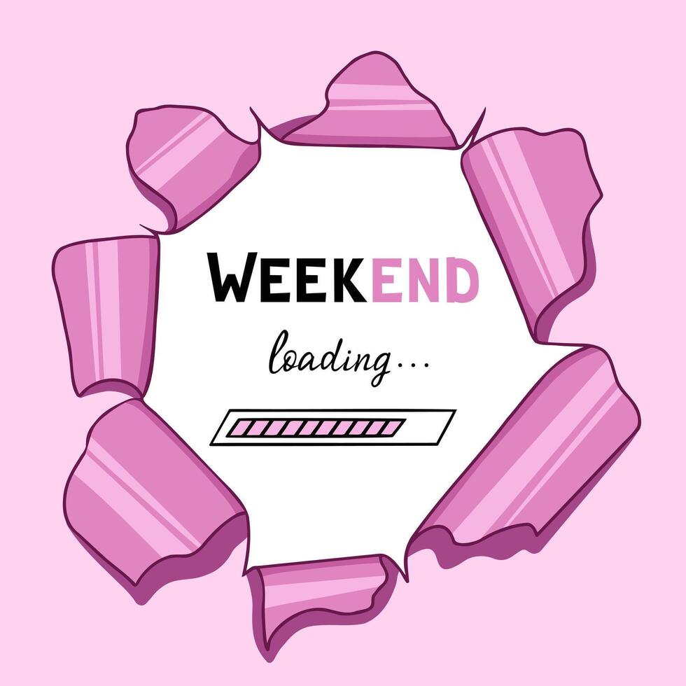Weekend, loading, torn pink background. Illustration for printing, backgrounds, covers and packaging. Image can be used for greeting cards, posters and stickers. Isolated on white background. vector