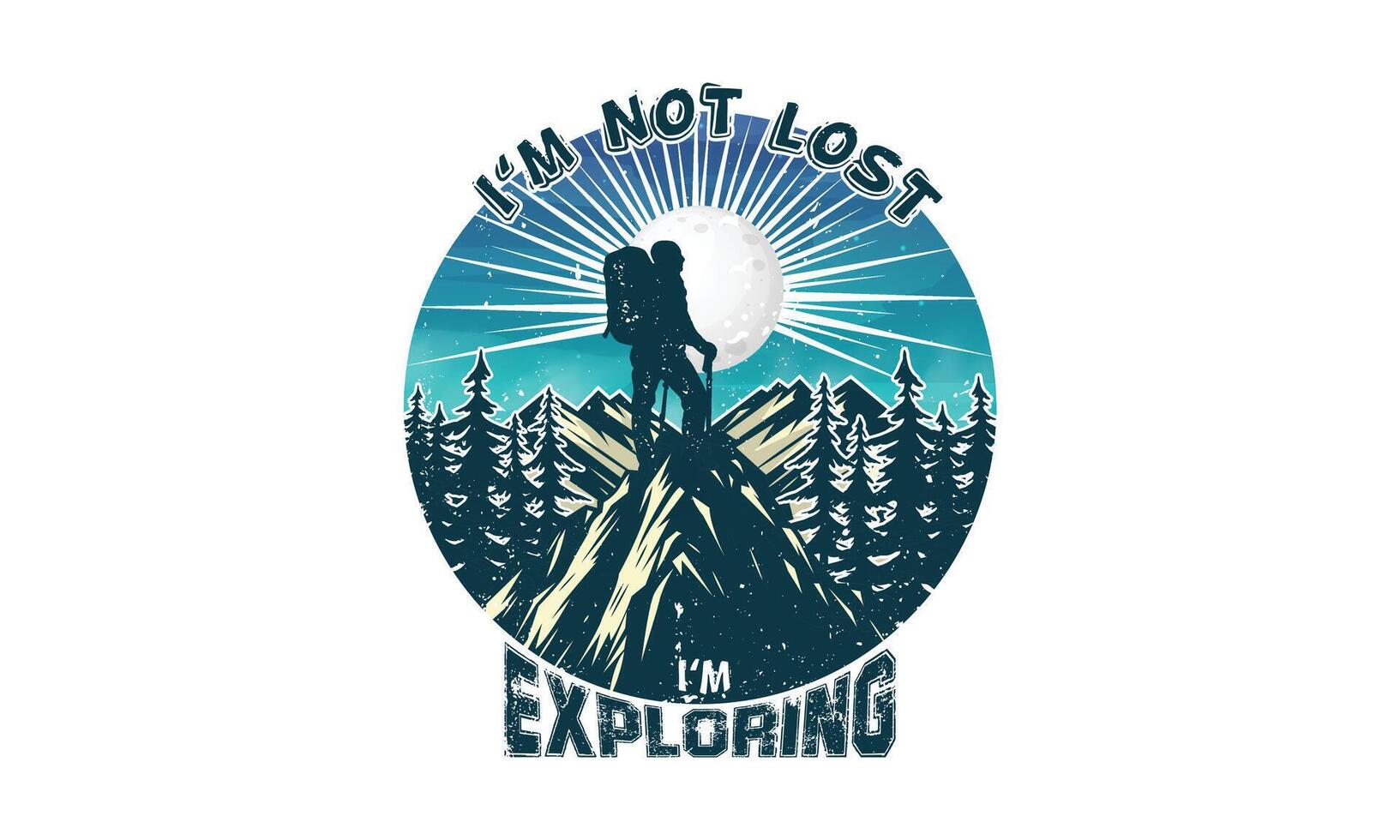 I'm not lost I'm exploring hiking outdoor t shirt design vector