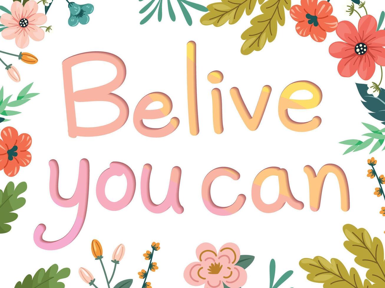 The phrase believe you can and the flower frame vector