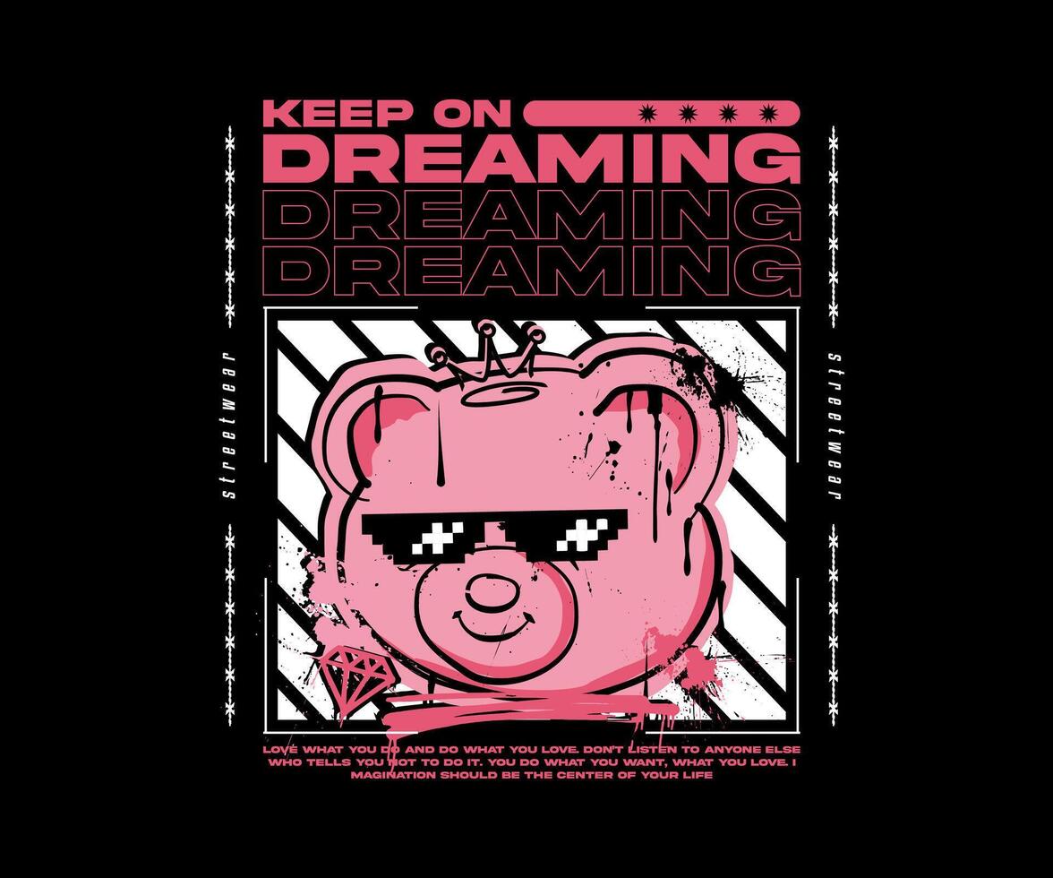 keep on dreaming slogan with bear doll spray painted vector illustration design for streetwear, t shirt, poster, hoodie, etc