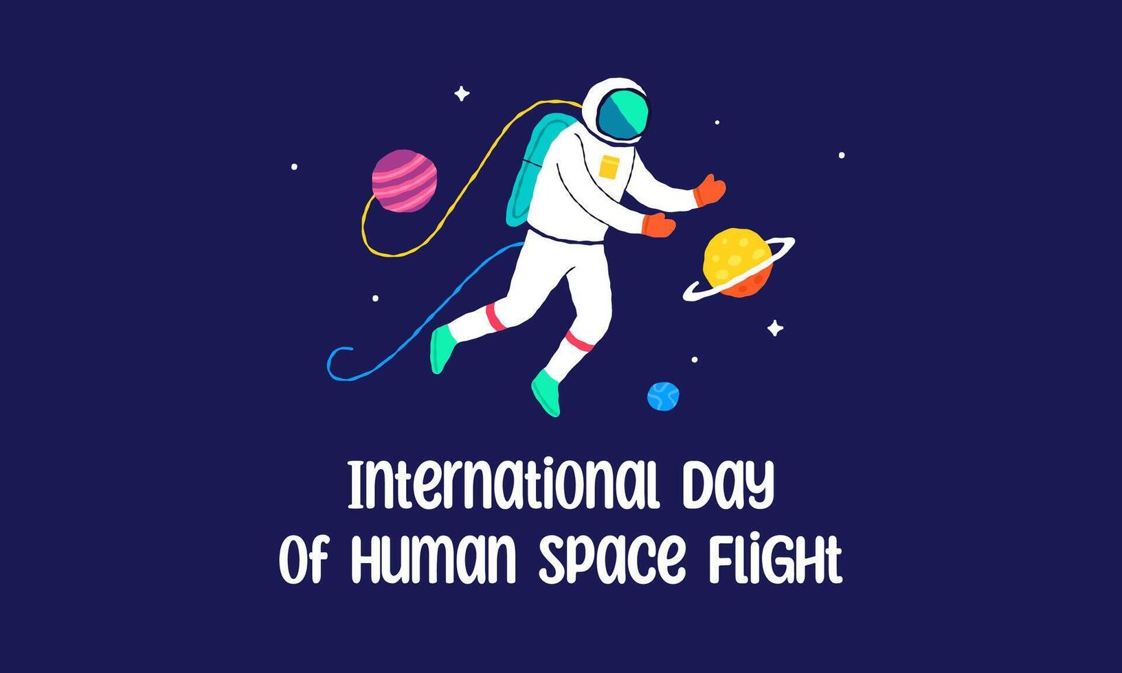 12 April International Day of Human Space Flight. Galaxy poster with lettering and cosmonaut. Hand drawn flat cartoon elements. Vector illustration