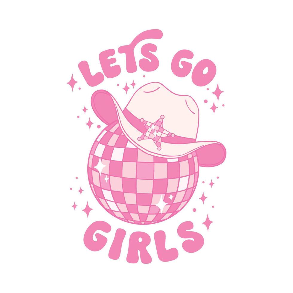 Lets Go Girl Cowgirl hat Disco ball Groovy Pink Sublimation Shirt Design vector