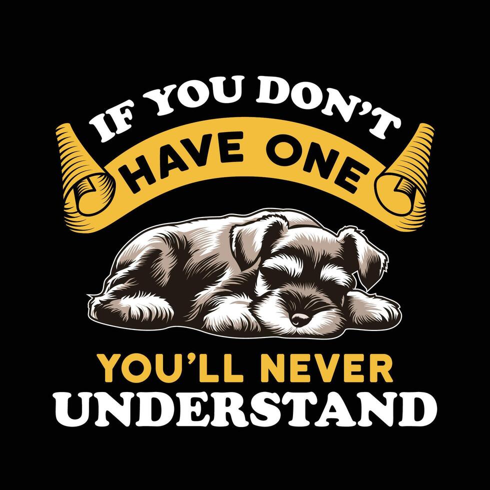 miniatura Schnauzer Si usted no lo hagas tener uno usted será Nunca entender tipografía t camisa diseño ilustración vector