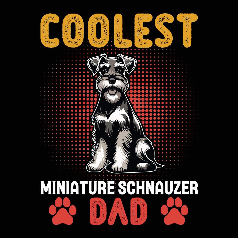 Coolest Miniature Schnauzer Dad Typography t shirt design illustration Pro vector